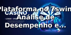 Plataforma no 7swin: Análise de Desempenho e Insights 📊