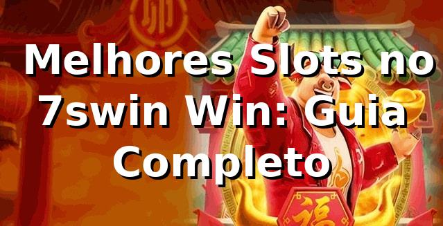 ⭐ Melhores Slots no 7swin Win: Guia Completo